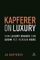 Kapferer on Luxury: How Luxury Brands Can Grow Yet Remain Rare