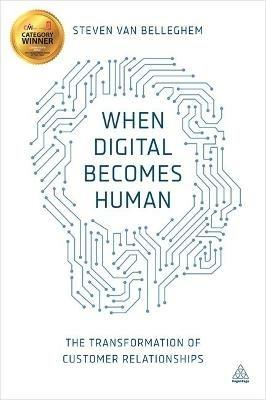 When Digital Becomes Human: The Transformation of Customer Relationships - Steven Van Belleghem - cover