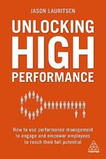 Unlocking High Performance: How to use performance management to engage and empower employees to reach their full potential