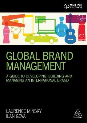 Global Brand Management: A Guide to Developing, Building & Managing an International Brand - Laurence Minsky,Ilan Geva - cover