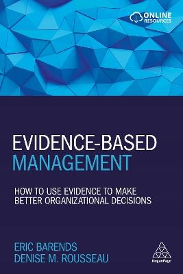 Evidence-Based Management: How to Use Evidence to Make Better Organizational Decisions - Eric Barends,Denise M. Rousseau - cover