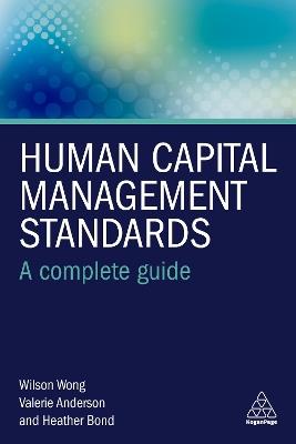 Human Capital Management Standards: A Complete Guide - Wilson Wong,Valerie Anderson,Heather Bond - cover