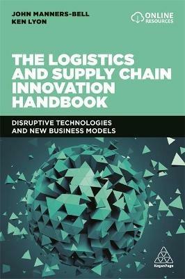 The Logistics and Supply Chain Innovation Handbook: Disruptive Technologies and New Business Models - John Manners-Bell,Ken Lyon - cover