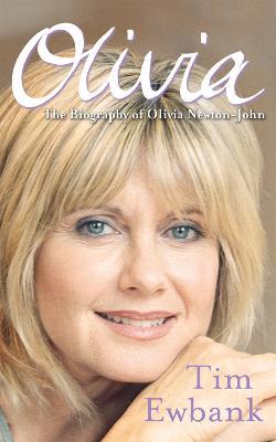 Olivia: The Biography of Olivia Newton-John - Tim Ewbank - cover