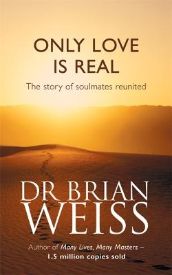 Only Love Is Real: A Story Of Soulmates Reunited - Brian Weiss - cover