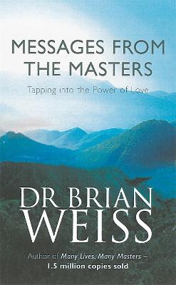 Messages From The Masters: Tapping into the power of love - Brian Weiss - cover
