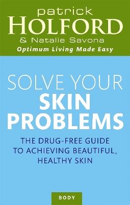 Solve Your Skin Problems - Patrick Holford,Natalie Savona - cover