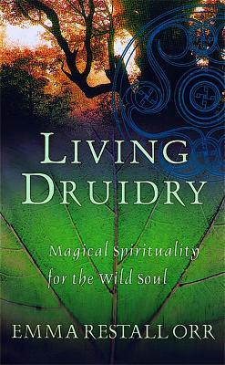 Living Druidry: Magical spirituality for the wild soul - Emma Restall Orr - cover