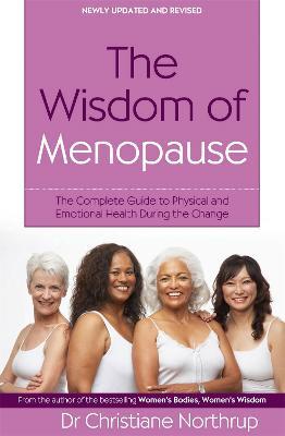 The Wisdom Of Menopause: The complete guide to physical and emotional health during the change - Christiane Northrup - cover