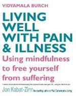 Living Well With Pain And Illness: Using mindfulness to free yourself from suffering