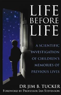 Life Before Life: A scientific investigation of children's memories of previous lives - Jim B. Tucker - cover