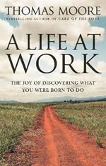 A Life At Work: The joy of discovering what you were born to do