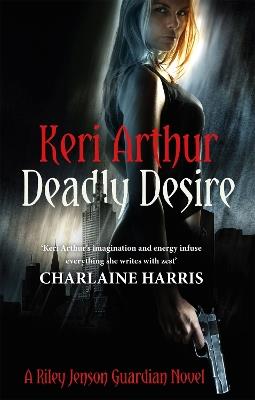 Deadly Desire: Number 7 in series - Keri Arthur - cover