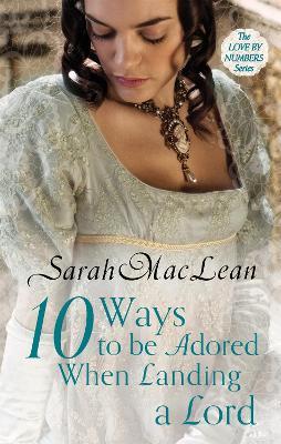 Ten Ways to be Adored When Landing a Lord: Number 2 in series - Sarah MacLean - cover