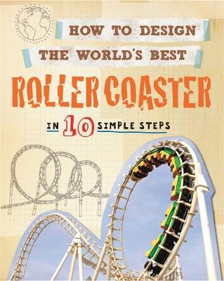 How to Design the World's Best Roller Coaster: In 10 Simple Steps - Paul Mason - cover