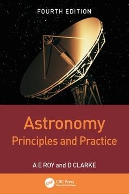 Astronomy: Principles and Practice, Fourth Edition (PBK) - A.E. Roy,D. Clarke - cover