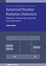 Advanced Nuclear Radiation Detectors: Materials, processing, properties and applications