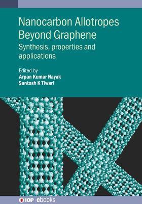 Nanocarbon Allotropes Beyond Graphene: Synthesis, properties and applications - Santosh K. Tiwari - cover