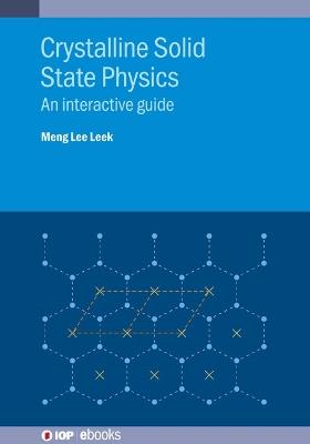 Crystalline Solid State Physics: An interactive guide - Meng Lee Leek - cover