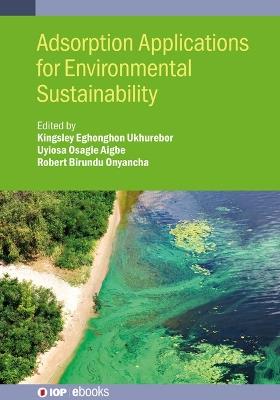Adsorption Applications for Environmental Sustainability - Uyiosa Osagie Aigbe,Robert Birundu Onyancha - cover