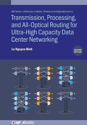 Transmission, Processing, and All-Optical Routing for Ultra-High Capacity Data Center Networking (Second Edition) - Le Nguyen Binh - cover