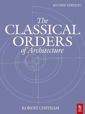 The Classical Orders of Architecture - Robert Chitham - cover