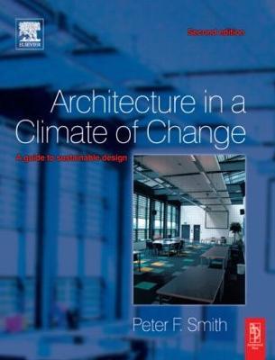 Architecture in a Climate of Change: A guide to sustainable design - Peter F Smith - cover