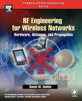 RF Engineering for Wireless Networks: Hardware, Antennas, and Propagation - Daniel M. Dobkin - cover