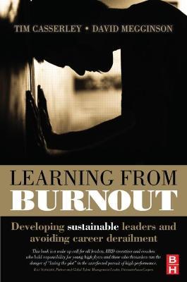 Learning from Burnout: Developing Sustainable Leaders and Avoiding Career Derailment - Tim Casserley,David Megginson - cover