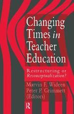 Changing Times In Teacher Education: Restructuring Or Reconceptualising?