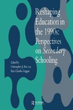 Reshaping Education In The 1990s: Perspectives On Secondary Schooling