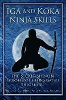 Iga and Koka Ninja Skills: The Secret Shinobi Scrolls of Chikamatsu Shigenori - Antony Cummins,Yoshie Minami - cover