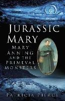 Jurassic Mary: Mary Anning and the Primeval Monsters