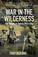 War in the Wilderness: The Chindits in Burma 1943-1944 - Tony Redding - cover