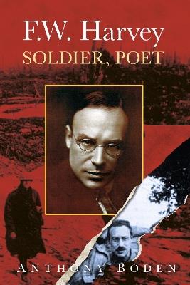 F.W. Harvey: Soldier, Poet - Anthony Boden - cover