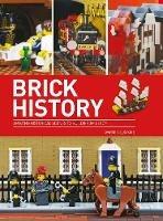 Brick History: Amazing Historical Scenes to Build from LEGO