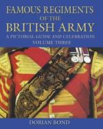 Famous Regiments of the British Army: Volume Three: A Pictorial Guide and Celebration