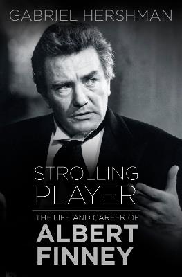 Strolling Player: The Life and Career of Albert Finney - Gabriel Hershman - cover