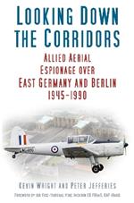 Looking Down the Corridors: Allied Aerial Espionage Over East Germany and Berlin, 1945-1990