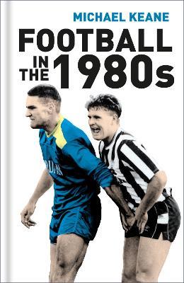 Football in the 1980s - Michael Keane - cover