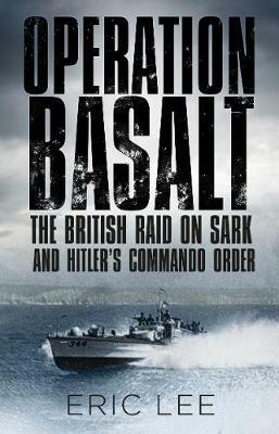 Operation Basalt: The British Raid on Sark and Hitler's Commando Order - Eric Lee - cover