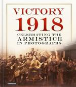 Victory 1918: Celebrating the Armistice in Photographs