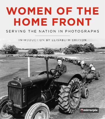 Women of the Home Front: Serving the Nation in Photographs - Mirrorpix - cover