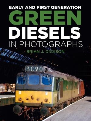 Early and First Generation Green Diesels in Photographs - Brian J. Dickson - cover