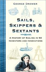 Sails, Skippers and Sextants: A History of Sailing in 50 Inventors and Innovations