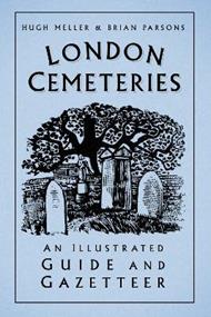 London Cemeteries: An Illustrated Guide and Gazetteer