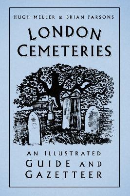 London Cemeteries: An Illustrated Guide and Gazetteer - Hugh Meller,Brian Parsons - cover