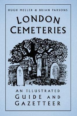 London Cemeteries: An Illustrated Guide and Gazetteer - Hugh Meller,Brian Parsons - cover
