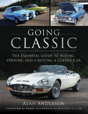 Going Classic: The Essential Guide to Buying, Owning and Enjoying a Classic Car - Alan Anderson - cover