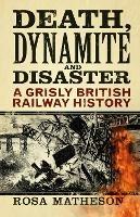 Death, Dynamite and Disaster: A Grisly British Railway History